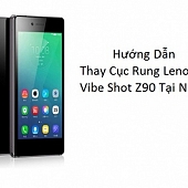 Hướng Dẫn Thay Cục Rung Lenovo Vibe Shot Z90 Tại Nhà